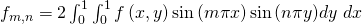 f_{m,n}=2\int_{0}^{1}{\int_{0}^{1}{f\left(x,y\right)\sin{(m\pi x)}}\sin{(n\pi y)}dy\ dx}