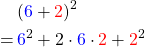 \begin{align*} &(\textcolor{blue}{6}+\textcolor{red}{2})^2 \\ =\, &\textcolor{blue}{6}^2 + 2\cdot \textcolor{blue}{6}\cdot \textcolor{red}{2} + \textcolor{red}{2}^2  \end{align*}