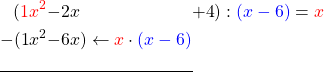 \begin{alignat*}{6} (\textcolor{red}{1}&\textcolor{red}{x^2}&-2&x&+4&&) : \textcolor{blue}{(x-6)}=\textcolor{red}{x}\\ -(1&x^2&-6&x)  \leftarrow \textcolor{red}{x} \cdot \textcolor{blue}{(x-6)} \\ \cline{1-4} \end{alignat*}