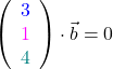 \[\left(\begin{array}{c} \textcolor{blue}{3} \\ \textcolor{magenta}{1} \\ \textcolor{teal}{4} \end{array}\right) \cdot \vec{b} = 0 \]