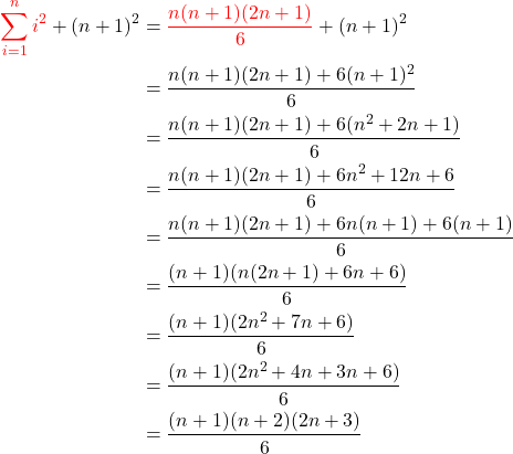 \begin{align*}\textcolor{red}{\sum_{i=1}^n i^2}+(n+1)^2&=\textcolor{red}{ \frac{n(n + 1)(2n + 1)}{6}} + (n + 1)^2\\ &= \frac{n(n + 1)(2n + 1) + 6(n + 1)^2}{6}\\ &= \frac{n(n + 1)(2n + 1) + 6(n^2 + 2n + 1)}{6}\\ &= \frac{n(n + 1)(2n + 1) + 6n^2 + 12n + 6}{6}\\ &= \frac{n(n + 1)(2n + 1) + 6n(n + 1) + 6(n + 1)}{6}\\ &= \frac{(n + 1)(n(2n + 1) + 6n + 6)}{6}\\ &=\frac{(n + 1)(2n^2 + 7n + 6)}{6}\\ &=\frac{(n + 1)(2n^2 + 4n + 3n + 6)}{6}\\ &=\frac{(n + 1)(n + 2)(2n + 3)}{6}\end{align*}