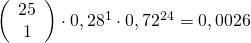 \left( \begin{array}{c} 25 \\ 1 \end{array} \right)\cdot 0,28^1\cdot 0,72^2^4 = 0,0026