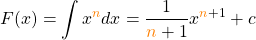 \[F(x) = \int x^{\textcolor{orange}{n}} dx = \frac{1}{\textcolor{orange}{n}+1}x^{\textcolor{orange}{n}+1}+c\]