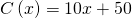 C\left(x\right)=10x+50