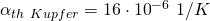 \alpha_{th\ Kupfer}= 16\cdot{10}^{-6}\ 1/K