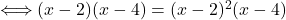 \Longleftrightarrow (x-2)(x-4) =(x-2)^2(x-4)