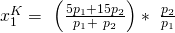 x_1^K=\ \left(\frac{5p_1+15p_2}{p_1+\ p_2}\right)\ast\ \frac{p_2}{p_1}