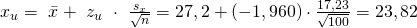 x_u=\ \bar{x}+\ z_u\ \cdot\ \frac{s_x}{\sqrt n}=27,2+\left(-1,960\right)\cdot\frac{17,23}{\sqrt{100}}=23,82€