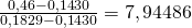 \frac{0,46-0,1430}{0,1829-0,1430}=7,94486