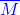 \textcolor{blue}{\overline{M}}
