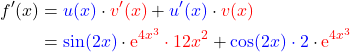 \begin{align*} f'(x) &=\textcolor{blue}{u(x)}\cdot \textcolor{red}{v'(x)} + \textcolor{blue}{u'(x)}\cdot \textcolor{red}{v(x)} \\ &= \textcolor{blue}{ \sin(2x)}\cdot \textcolor{red}{\mathrm{e}^{4x^3} \cdot 12x^2} + \textcolor{blue}{\cos(2x) \cdot 2}\cdot \textcolor{red}{\mathrm{e}^{4x^3}} \end{align*}