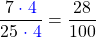 \[\frac{7 \; \textcolor{blue}{\cdot \; 4}}{25\textcolor{blue}{\; \cdot \; 4}} = \frac{28}{100}\]