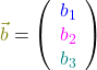 \textcolor{olive}{\vec{b}} = \left(\begin{array}{c} \textcolor{blue}{b_1} \\ \textcolor{magenta}{b_2} \\ \textcolor{teal}{b_3} \end{array}\right)