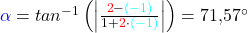 \textcolor{blue}{\alpha}=tan^{-1} \left(\left| \frac{\textcolor{red}{2} - \textcolor{cyan}{(-1)}}{1+\textcolor{red}{2}\cdot \textcolor{cyan}{(-1)}} \right|\right)=71,57^\circ