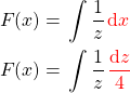 \begin{align*} F(x) &= \left\int \frac{1}{z} \mathop{\textcolor{red}{\mathrm{d}x}}\right \\ F(x) &= \left\int \frac{1}{z} \mathop{\textcolor{red}{\frac{\mathrm{d}z}{4}}}\right \end{align*}