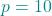 \textcolor{teal}{p = 10}