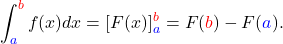 \[\int_{\textcolor{blue}{a}}^{\textcolor{red}{b}}f(x)dx=[F(x)]_{\textcolor{blue}{a}}^{\textcolor{red}{b}}=F(\textcolor{red}{b})-F(\textcolor{blue}{a}).\]