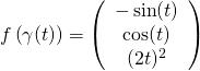 f\left(\gamma (t)\right)=\left(\begin{array}{ccc}-\sin (t)\\\cos (t)\\(2t)^2\end{array}\right)
