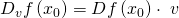 \ D_vf\left(x_0\right)=Df\left(x_0\right)\cdot \ v