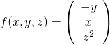 f(x,y,z)=\left(\begin{array}{ccc}-y\\x\\z^2\end{array}\right)