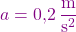 \[\textcolor{violet}{a = 0,2 \, \frac{\text{m}}{\text{s}^2}}\]
