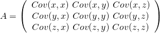 A = \left(\begin{array}{cc} Cov(x,x) \ Cov(x,y) \ Cov(x,z) \\ Cov(y,x) \ Cov(y,y) \ Cov(y,z) \\ Cov(z,x) \ Cov(z,y) \ Cov(z,z) \end{array} \right)