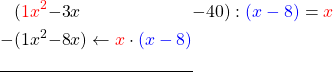 \begin{alignat*}{6} (\textcolor{red}{1}&\textcolor{red}{x^2}&-3&x&-40&&) : \textcolor{blue}{(x-8)}=\textcolor{red}{x}\\ -(1&x^2&-8&x)  \leftarrow \textcolor{red}{x} \cdot \textcolor{blue}{(x - 8)} \\ \cline{1-4} \end{alignat*}