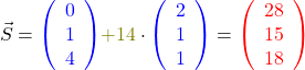 \[\vec{S} =\textcolor{blue}{ \left( \begin{array}{r}0\\1\\4\\\end{array}\right) }\textcolor{olive}{ +14} \cdot \textcolor{blue}{ \left(\begin{array}{r}2\\1\\1\\\end{array}\right)} = \textcolor{red}{\left( \begin{array}{r}28\\15\\18\\\end{array}\right)} \]