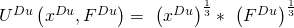 U^{Du}\left(x^{Du},F^{Du}\right)=\ \left(x^{Du}\right)^\frac{1}{3}\ast\ \left(F^{Du}\right)^\frac{1}{3}