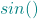 \textcolor{teal}{sin( )}