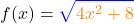 \[f(x) =\textcolor{blue} {\sqrt{\textcolor{orange}{4x^2 + 8}}}\]