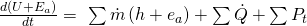 \frac{d\left(U+E_a\right)}{dt}=\ \sum{\dot{m}\left(h+e_a\right)}+\sum\dot{Q}+\sum P_t