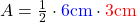 A = \frac{1}{2} \cdot \textcolor{blue}{6\text{cm}} \cdot \textcolor{red}{3 \text{cm}}