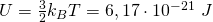 U = \frac{3}{2} k_B T = 6,17\cdot 10^{-21} \ J