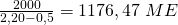 \frac{2000}{2,20-0,5}=1176,47\ ME