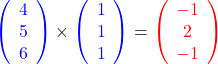 \[\textcolor{blue}{\left(\begin{array}{c}4\\5\\6\end{array}\right)}\times\textcolor{blue}{\left(\begin{array}{c}1\\1\\1\end{array}\right)}=\textcolor{red}{\left(\begin{array}{c}-1\\2\\-1\end{array}\right)}\]