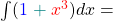\int (\textcolor{blue}{1} \;\textcolor{teal}{+} \; \textcolor{red}{x^3}) dx =
