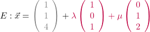 \[E: \vec{x} = \textcolor{gray}{\left( \begin{array}{r}1\\1\\4\\\end{array}\right)} +\textcolor{purple}{ \lambda \left(\begin{array}{r}1\\0\\1\\\end{array}\right) + \mu \left(\begin{array}{r}0\\1\\2\\\end{array}\right)}\]
