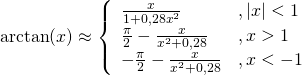 \arctan(x)\approx\left\{\begin{array}{ll}\frac{x}{1+0,28x^2} & ,|x|<1\\ \frac{\pi}{2}-\frac{x}{x^2+0,28}& ,x>1\\ -\frac{\pi}{2}-\frac{x}{x^2+0,28}& ,x<-1\end{array}\right.