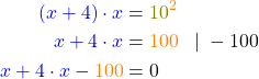 \begin{align*} \textcolor{blue}{(x+4) \cdot x} &= \textcolor{olive}{10}^\textcolor{orange}{2} \\ \textcolor{blue}{x² + 4 \cdot x} &= \textcolor{orange}{100}\;\;\; | \; -100 \\ \textcolor{blue}{x² + 4 \cdot x} - \textcolor{orange}{100} &= 0 \end{align*}