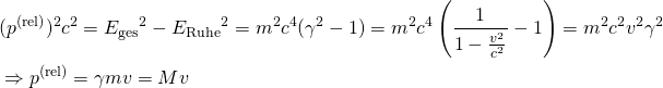 \begin{aligned} &  (p^{\text{(rel)}})^2c^2 = {E_{\text{ges}}}^2 - {E_{\text{Ruhe}}}^2 = m^2c^4(\gamma^2 - 1) = m^2c^4\left(\frac{1}{1-\frac{v^2}{c^2}} - 1\right) = m^2c^2v^2\gamma^2 \\ & \Rightarrow p^{\text{(rel)}} = \gamma m v = Mv \end{aligned}