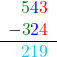 \begin{align*} \begin{array}{r} \textcolor[HTML]{008000}{5}\textcolor{blue}{4}\textcolor{red}{3} \\ - \textcolor[HTML]{008000}{3}\textcolor{blue}{2}\textcolor{red}{4} \\ \hline \textcolor[HTML]{00CCFF}{219} \end{array} \end{align*}