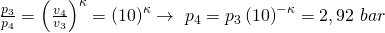 \frac{p_3}{p_4}=\left(\frac{v_4}{v_3}\right)^\kappa=\left(10\right)^\kappa\rightarrow\ p_4=p_3\left(10\right)^{-\kappa}=2,92\ bar