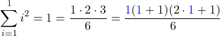 \[\sum_{i=1}^{\textcolor{blue}1}i^2=1=\frac{1\cdot 2\cdot 3}{6}=\frac{\textcolor{blue}1(\textcolor{blue}1+1)(2\cdot \textcolor{blue}1 +1)}{6}\]