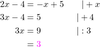 \begin{align*}2x-4 &= -x+5 \qquad | +x \\3x-4 &= 5 \qquad\qquad | +4 \\3x &= 9 \qquad\qquad | :3 \\ \x &= \textcolor{magenta}{3}\end{align*}