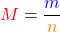 \[\textcolor{red}{M} = \frac{\textcolor{blue}{m}}{\textcolor{orange}{n}}\]