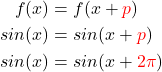 \begin{align*} f(x) &= f(x + \textcolor{red}{p}) \\  sin(x) &= sin(x + \textcolor{red}{p}) \\ sin(x) &= sin(x + \textcolor{red}{2\pi}) \end{align*}