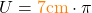 U = \textcolor{orange}{7\text{cm}} \cdot \pi